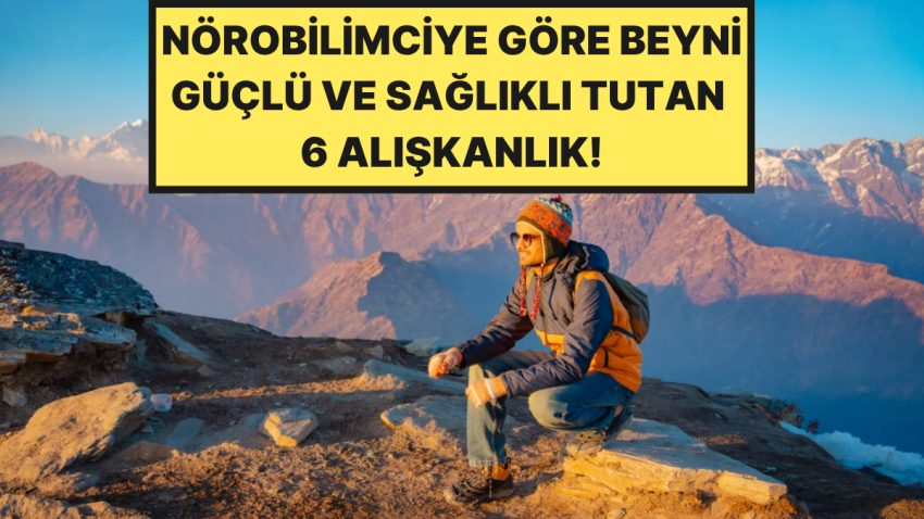20 Yıllık Nörobilimciye Nazaran Beyni Güçlü ve Sağlıklı Tutan 6 Alışkanlık