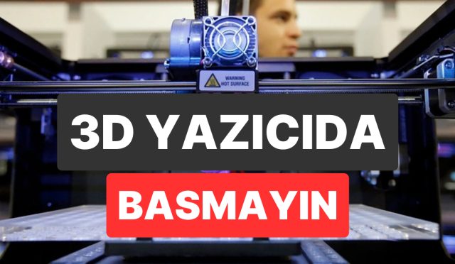 3d-yaziciyla-basilmamasi-gereken-seyler-guvenlik-sihhat-ve-hukuk-acisindan-riskli-eserler-3FeRAfju.jpg