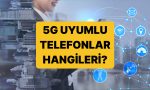 5g-uyumlu-telefonlar-samsung-iphone-xiaomi-5g-uyumlu-telefon-modelleri-hangileri-LNt36W4Z.jpg
