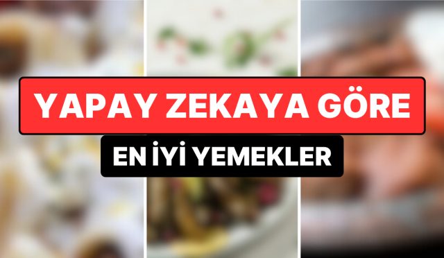 agizlarinin-tadini-biliyorlar-yapay-zeka-en-duzgun-yemekleri-acikladi-OWG7hUWT.jpg