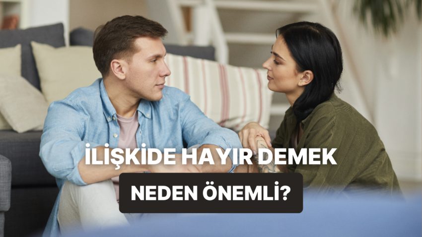Alakalarda Hayır Diyebilmek Neden Kıymetli? 10 Unsurla Açıklıyoruz!