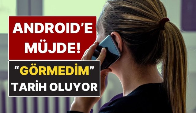 android-kullanicilarina-mujde-arama-nedeni-geliyor-D93ktiGp.jpg