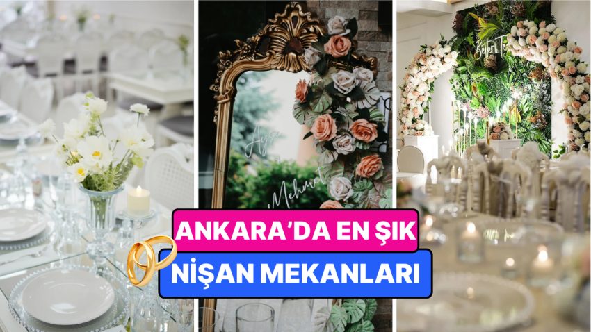 Ankara Nişan Yerleri: Şık ve Şık Atmosferiyle Ankara’nın En Hoş Kelam ve Nişan Salonları