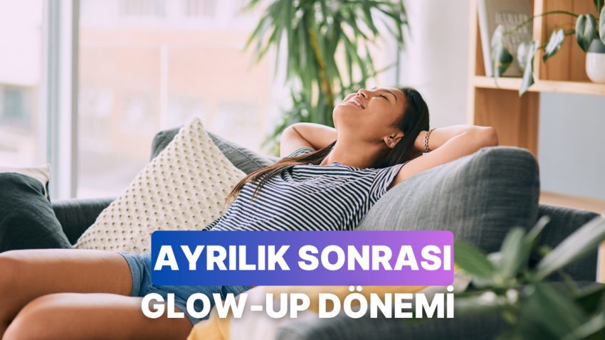 Ayrılık Sonrası Kusursuz Bir Glow-Up Geçirmek İçin Yapabileceğin 10 Şey