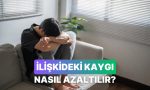 baglantidaki-korkularini-azaltmak-icin-yapabilecegin-10-alistirma-zlhagZ84.jpg