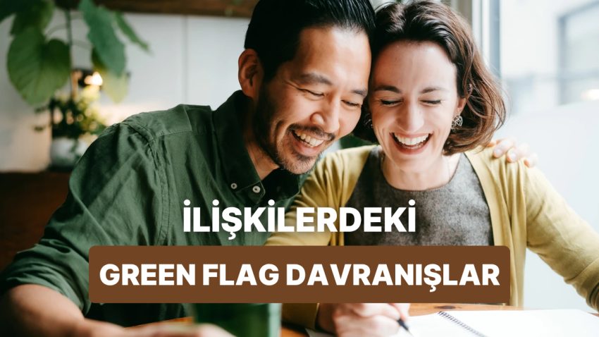 Bağlantılardaki 12 ‘Green Flag’ Davranış ve Neden Bu Kadar Kıymetliler?
