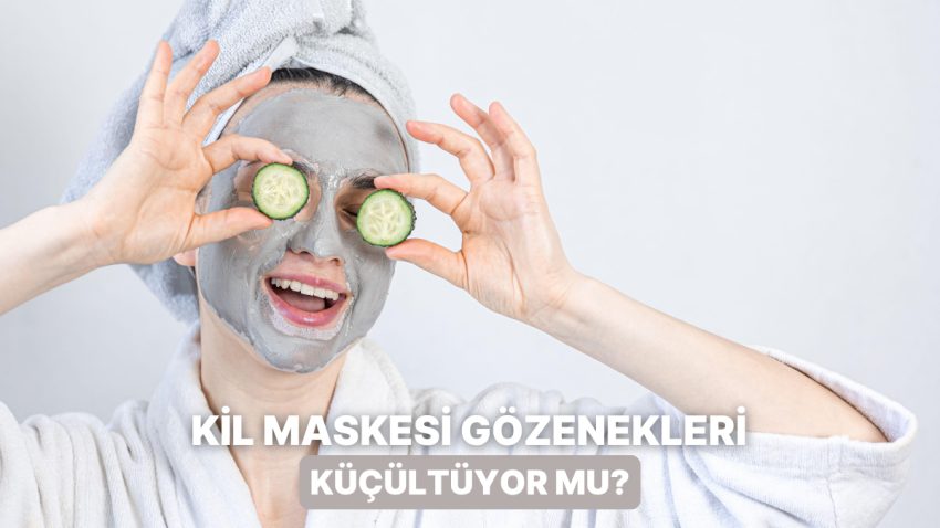 Bahse Açıklık Getiriyoruz: Kil Maskesi Ciltteki Gözenekleri Küçültür mü?