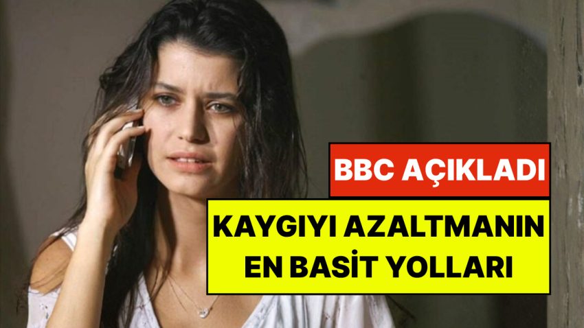 BBC Açıkladı: Dertlerinizi Azaltmak İçin En 9 Tesirli Prosedür
