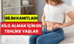 bilim-insanlari-acikladi-kilo-almak-icin-en-tehlikeli-yaslar-belirli-oldu-YXjvFWHd.jpg