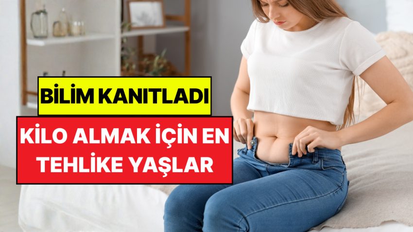 Bilim İnsanları Açıkladı: Kilo Almak İçin En Tehlikeli Yaşlar Belirli Oldu