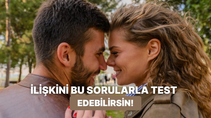 Birlikte Keyifli musunuz? Alakanızı Test Edecek 10 Soru
