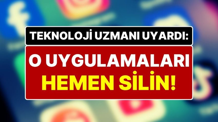 Bu Uygulamaları Çabucak Silin! Teknoloji Uzmanından Korkutan İkaz: Dijital Güvenliğiniz Tehlikede Olabilir!
