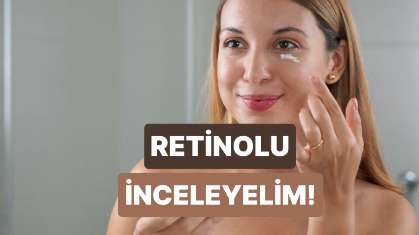 Cilt Bakımında Son Periyodun Favorisi Olarak Konuşulan Retinol Nedir, Ne İşe Fayda?
