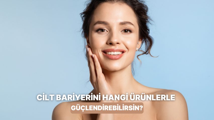 Cilt Bariyerini Güçlendirmeye Yardımcı Olan En Tesirli İçerikler