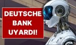 deutsche-bank-uyardi-2026-icin-en-buyuk-tehdit-yapay-zeka-hja11STG.jpg