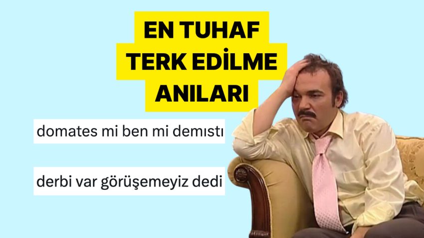 “Domates mi Ben mi?” En Komik Terk Edilme Anılarını Anlatarak Güldüren Şahıslar