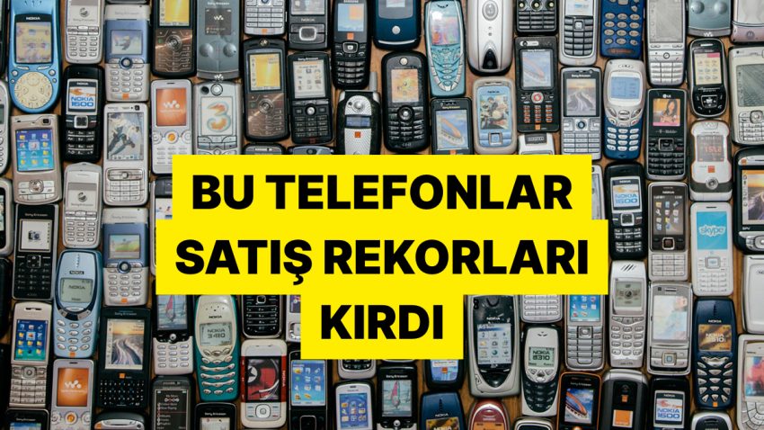 Efsane Aygıt Listeye Giremedi: Tüm Vakitlerin En Çok Satan Cep Telefonları