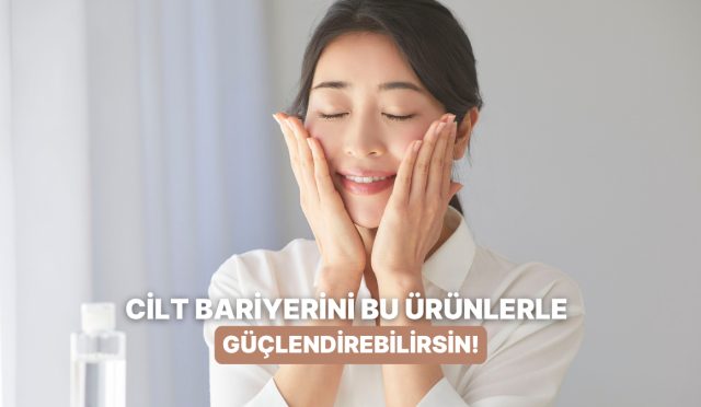 elinizin-altinda-kesinlikle-bir-tane-olmasi-gereken-cilt-bariyerini-guclendiren-eserler-XIz1EFh3.jpg