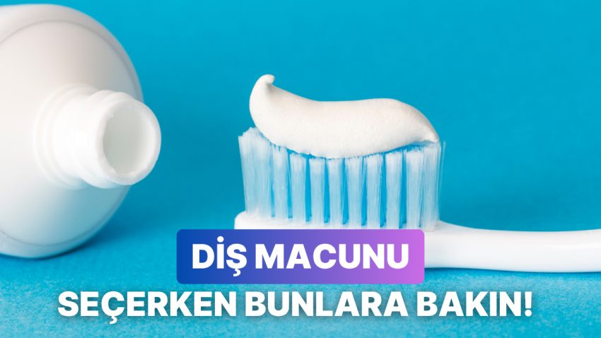 En Uygununu Seçmek Kıymetli: Diş Macunu Seçerken Nelere Dikkat Etmelisiniz?