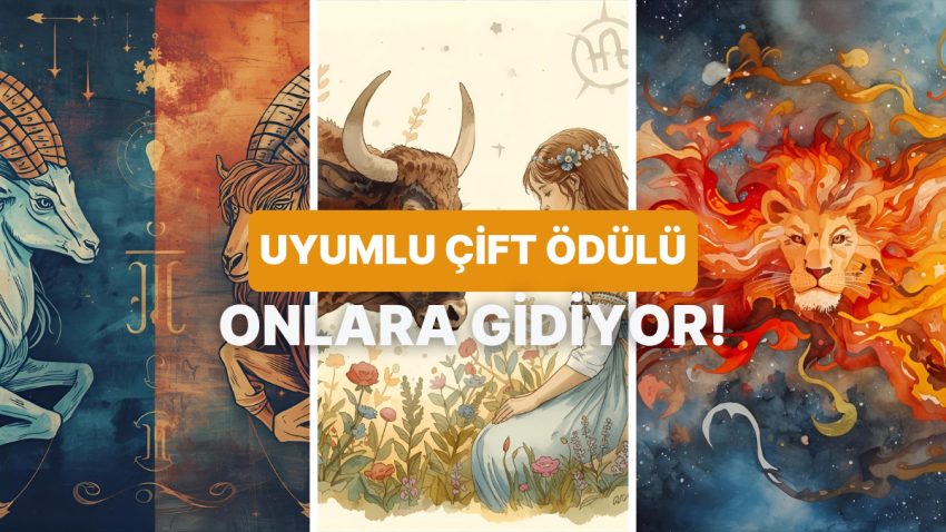 En Uyumlu Çift Mükafatı Alabilecek Burçları Sıralıyoruz!
