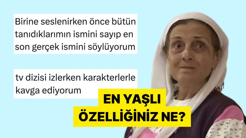 En Yaşlı Özelliklerini Anlatarak Ruh Yaşlarını Yansıtan Bireyler