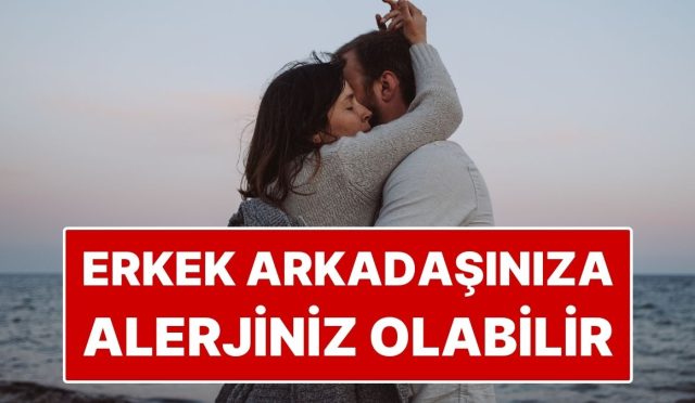 erkek-arkadasiniza-alerjiniz-olabilir-toplumsal-medyada-buyuyen-argumanin-tibbi-karsiligi-var-Y4cXCTZc.jpg