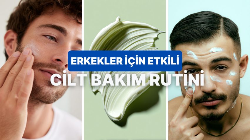 Erkeklerin “Meğer Bakımlı Olmak Kolaymış” Diyeceği Yalnızca 5 Dakikada Uygulanabilecek Cilt Bakımı Rutini