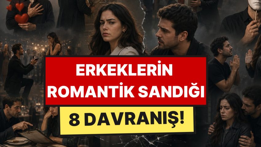 Erkeklerin Romantik Sandığı, Bayanların İtici Bulduğu 8 Davranış