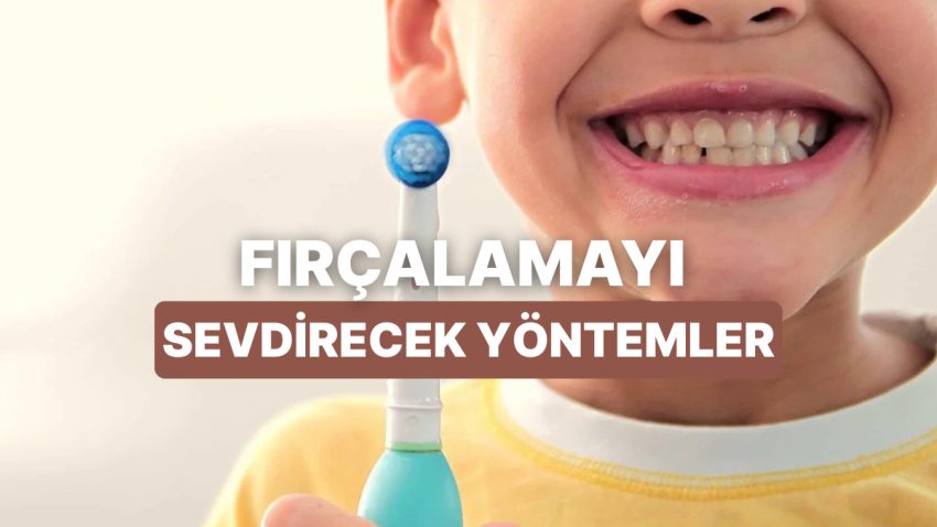 Fırçalamayı Aksatan Çocuklara Diş Fırçalamayı Sevdirecek Ebeveyn Onaylı 10 Formül