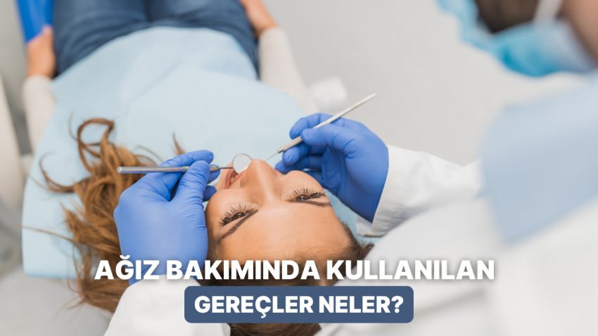 Gargaradan Diş İpine Ağız Bakımında En Kıymetli Gereçler Nelerdir?