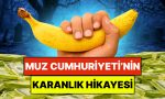 gelismemis-ulkeler-icin-kullanilan-muz-cumhuriyeti-tabirinin-kissasini-duymus-muydunuz-3MYOwvfB.jpg