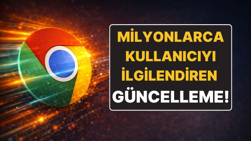 Google Chrome Kullanan Herkesi İlgilendiren Güncelleme: Aygıtınızı Rahatlatacak!