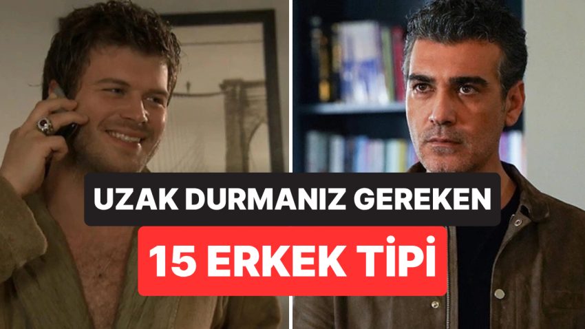 Gördüğünüz Anda Ardınıza Bakmadan Uzaklaşmanız Gereken 15 Erkek Tipi
