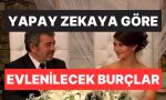 hepsi-en-caliskanini-secti-yapay-zekaya-nazaran-evlenilecek-burclar-belirli-oldu-p4Il5J5G.jpg