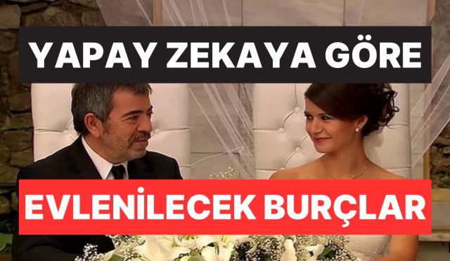 hepsi-en-caliskanini-secti-yapay-zekaya-nazaran-evlenilecek-burclar-belirli-oldu-p4Il5J5G.jpg