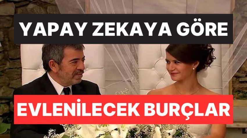 Hepsi En Çalışkanını Seçti: Yapay Zekaya Nazaran Evlenilecek Burçlar Belirli Oldu