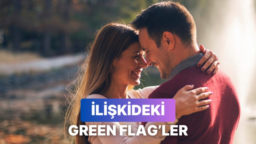 Her Alakada Olması Gereken Green Flag’ler