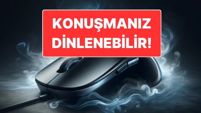 Her Meskende Bulunabilir: Bilgisayar Faresi ile Tüm Konuşmalarınız Dinlenebilir