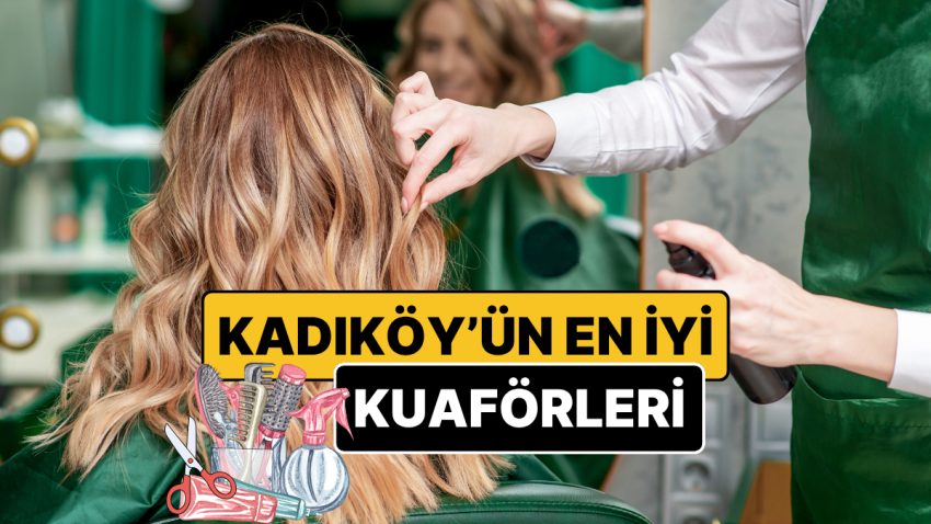 Kadıköy’ün En Güzel Kuaförleri – Şimdiki Liste 2026