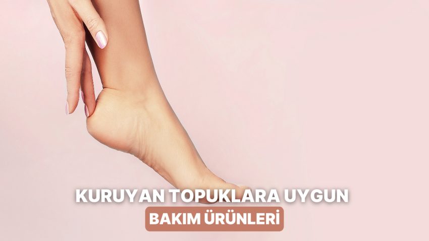 Kışın Kuruyan Ayak Topuklarını Yumuşatacak Bakım Eserleri
