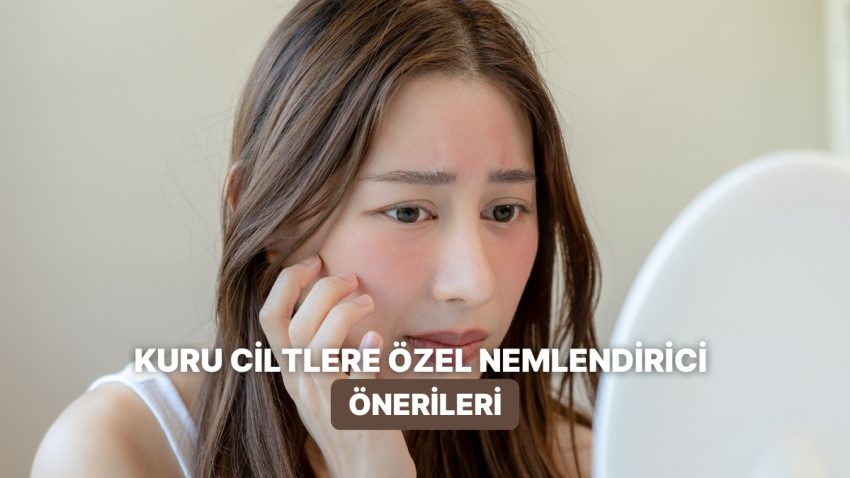 Kuru Ciltler Çok Sevecek: Beden Nemini Arttırmaya Yardımcı Olacak Eserler