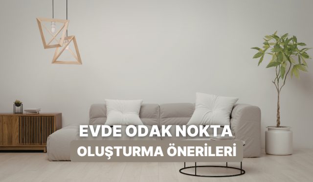 meskendeki-eksik-bir-sey-var-hissini-aninda-yok-edecek-10-focal-point-onerisi-w1WRjVsJ.jpg