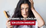 mevsimsel-sac-dokulmesine-karsi-yapilmasi-gerekenleri-anlatiyoruz-MfW3n1TJ.jpg