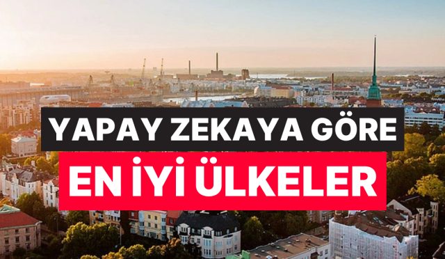 ne-almanya-ne-amerika-yapay-zekaya-nazaran-yasanilabilecek-en-guzel-ulkeler-asik-r-oldu-B1vOqEnT.jpg