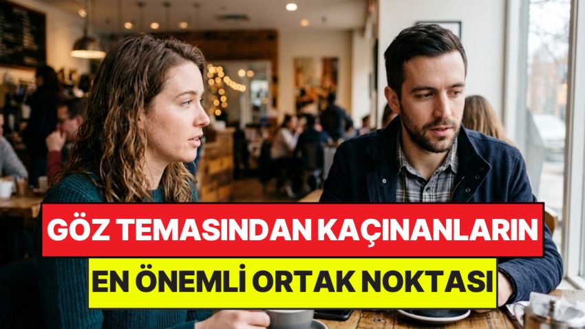 Psikologlar Açıkladı: Konuşurken Gözlerini Kaçıranlar İnsanların Ortak Noktası Belirli Oldu