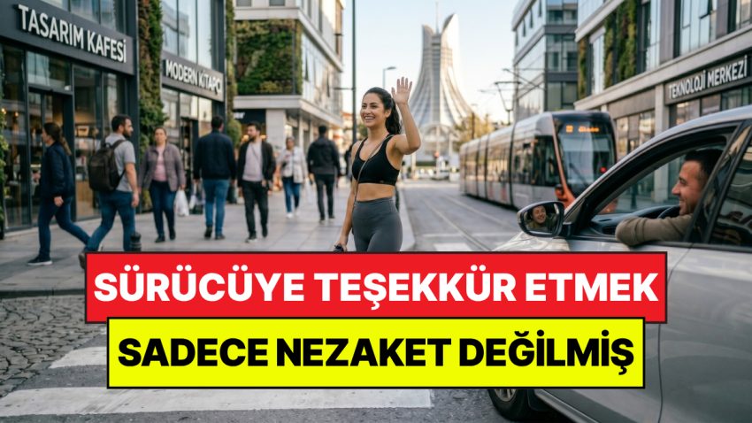 Psikologlar Açıkladı: Yol Veren Şoföre Teşekkür Etmek Yalnızca Nezaket Değilmiş