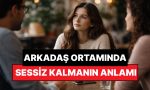 psikolojiye-nazaran-arkadas-ortamlarinda-sessiz-kalmak-ne-manaya-gelir-UW6zxEde.jpg