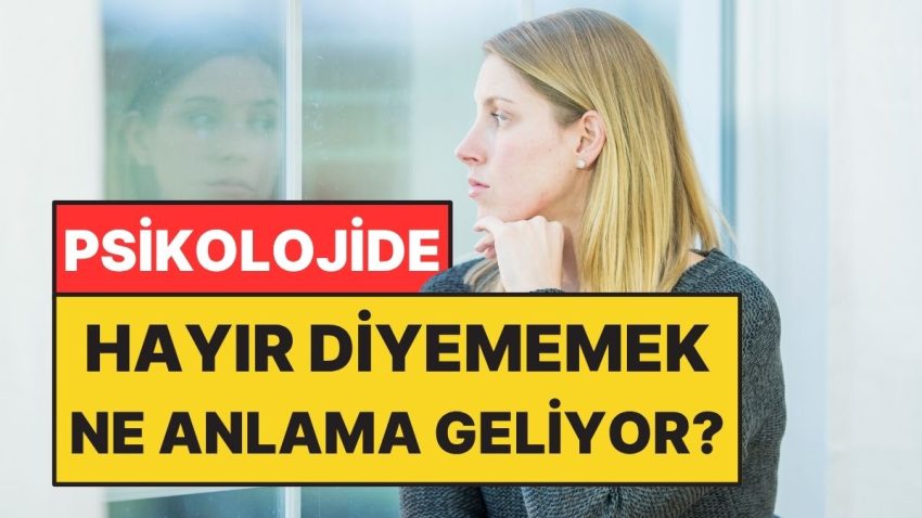 Psikolojiye Nazaran Hayır Diyememek Ne Manaya Geliyor?