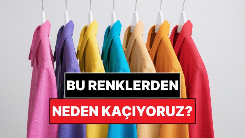 Psikolojiye Nazaran İnsanların En Az Tercih Ettiği Üç Renk Açıklandı: Bu Renklerden Kaçıyoruz