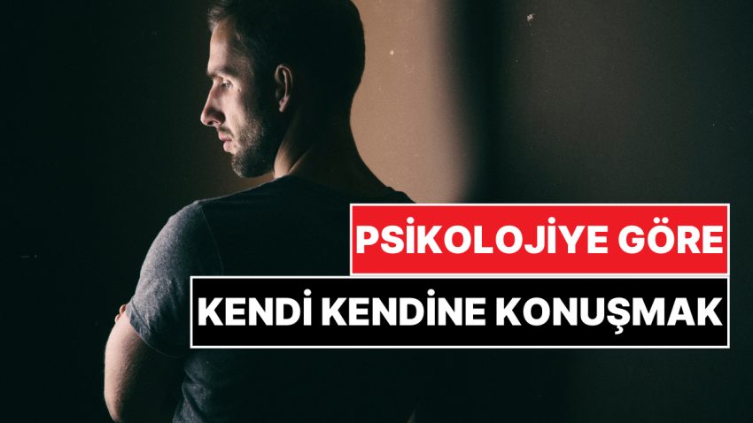 Psikolojiye Nazaran Kendi Kendine Konuşmak Ne Demek?
